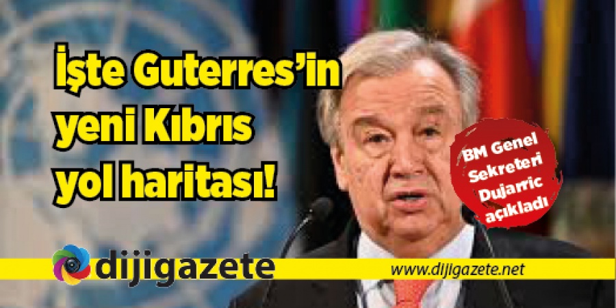 İşte Guterres’in Kıbrıs yol haritası!