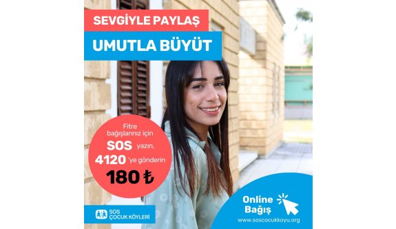 SOS Çoçukköyü Derneğinin “Sevgiyle Paylaş, Umutla Büyüt” bağış kampanyası sürüyor